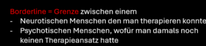 Borderline wurde als Grenze zwischen Neurose und Psychose beschrieben