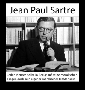 Jean-Paul Satre. Jeder Mensch sollte in Bezug auf seine Werte auch sein persönlicher Richter sein