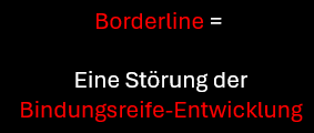 Borderline ist eine Störung in der Bindungsreife-Entwicklung und keine Krankheit