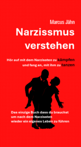 Coverseite des Buches vom Autor Marcus Jähn mit dem Titel "Narzissmus verstehen - hör auf, mit dem Narzissten zu kämpfen und fang an, mit ihm zu tanzen"