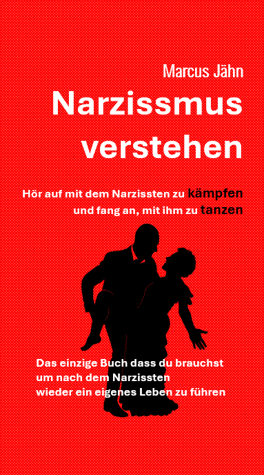 Coverseite des Buches vom Autor Marcus Jähn mit dem Titel "Narzissmus verstehen - hör auf, mit dem Narzissten zu kämpfen und fang an, mit ihm zu tanzen"