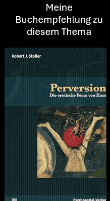 Meine Buchempfehlung zu diesem Thema Robert Stoller Perversion Die erotische Form von Hass