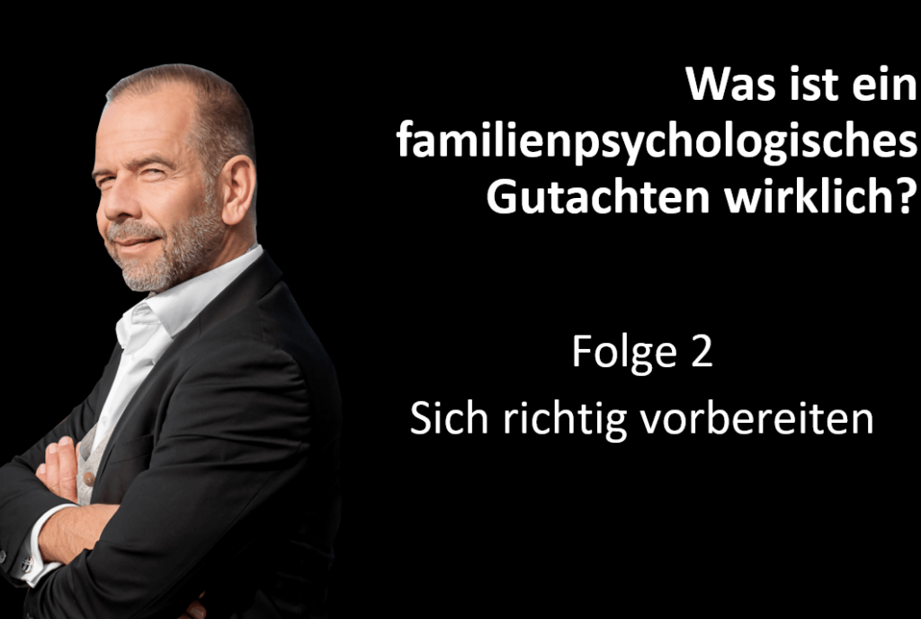 Familienpsychologisches Gutachten - 2- Sich richtig vorbereiten