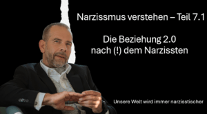 Die Beziehung nach dem Narzissten. Teil 7.1 Narzissmus verstehen