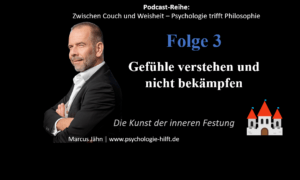 Podcast-Reihe: Zwischen Couch und Weisheit – Psychologie trifft Philosophie Gefühle verstehen und nicht bekämpfen