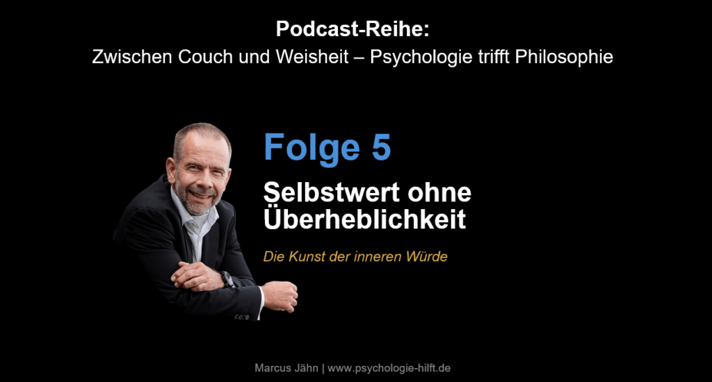 Psychologie trifft Philosophie (5) Selbstwert ohne Überheblichkeit