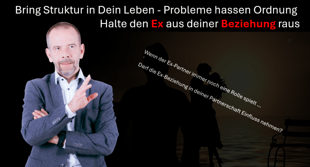 Titelbild Halte den Ex aus deiner Partnerschaft raus. Bring Ordnung und Struktur in dein Leben denn Probleme hassen Ordnung