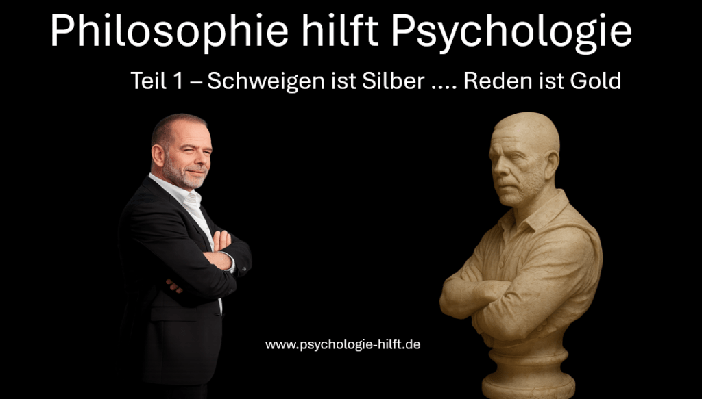 Philosophie hilft Psychologie Teil 1 Reden ist Silber ... Schweigen ist Gold