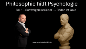 Philosophie hilft Psychologie Teil 1 Reden ist Silber ... Schweigen ist Gold