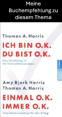 Meine Buchempfehlung zu diesem Thema Thomas Harris Ich bin ok du bist ok